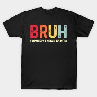 Bruh-Formerly-Known-As-Mom T-Shirt